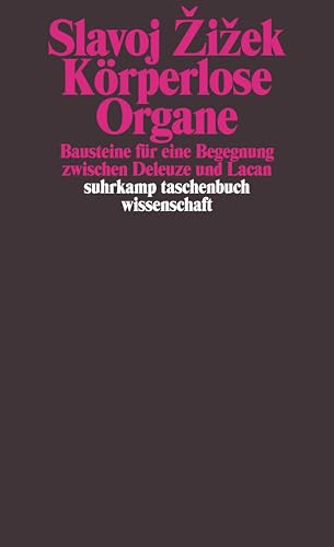 Körperlose Organe: Bausteine für eine Begegnung zwischen Deleuze und Lacan (suhrkamp taschenbuch wissenschaft)