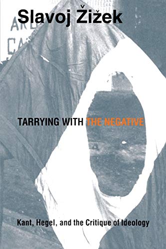 Tarrying with the Negative: Kant, Hegel, and the Critique of Ideology (Post-Contemporary Interventions) von Duke University Press