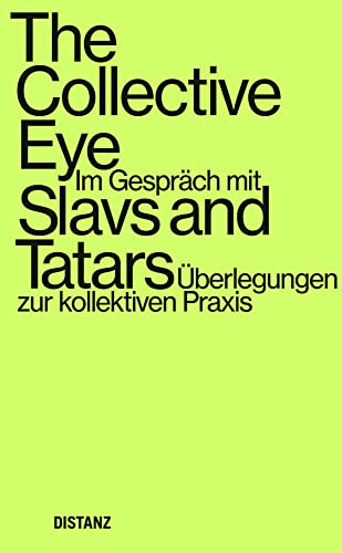 The Collective Eye: Im Gespräch mit Slavs and Tatars – Überlegungen zur kollektiven Praxis (The Collective Eye – Thoughts on Collective Practice) von DISTANZ Verlag