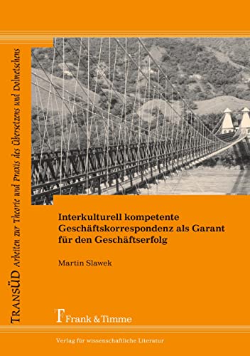 Interkulturell kompetente Geschäftskorrespondenz als Garant für den Geschäftserfolg: Linguistische Analysen und fachkommunikative Ratschläge für die ... und Praxis des Übersetzens und Dolmetschens) von Frank & Timme