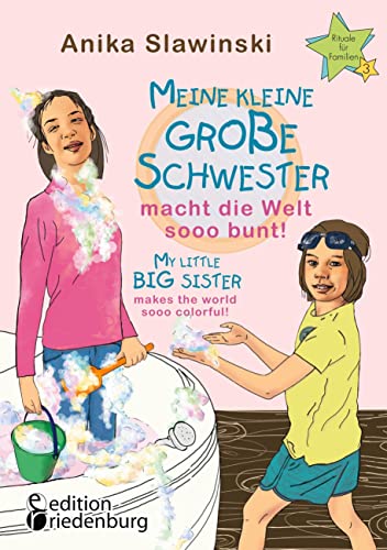 Meine kleine große Schwester macht die Welt sooo bunt! My little big sister makes the world sooo colorful!: Das Kinderbuch zum 5p-minus Syndrom - The ... on 5p-minus syndrome (Rituale für Familien) von Edition Riedenburg E.U.