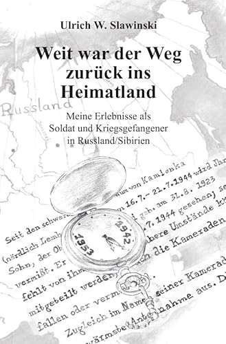 Weit war der Weg zurück ins Heimatland: Meine Erlebnisse als Soldat und Kriegsgefangener in Russland/Sibirien Weit war der Weg zurück ins Heimatland: Meine Erlebnisse als Soldat und Kriegsgefangener in Russland/Sibirien