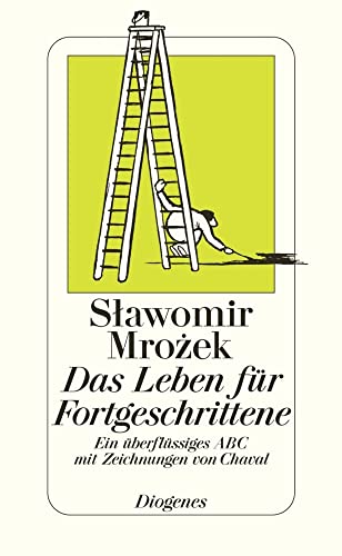 Das Leben für Fortgeschrittene: Ein überflüssiges ABC mit Zeichnungen von Chaval von Diogenes