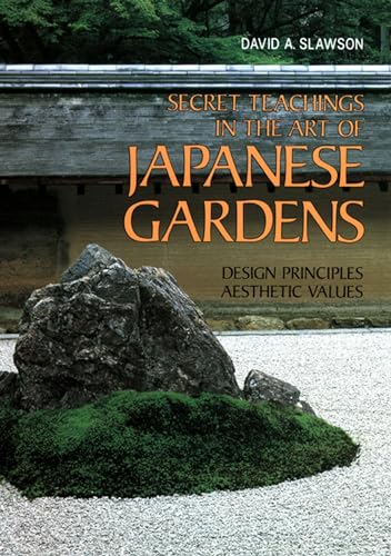 Secret Teachings in the Art of Japanese Gardens: Design Principles, Aesthetic Values von 講談社