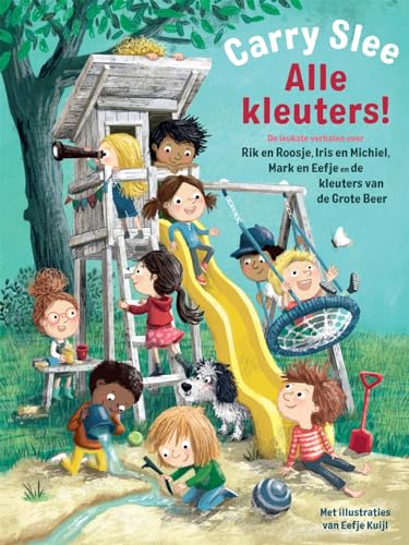 Alle kleuters!: de leukste verhalen over Rik en Roosje, Iris en Michiel, Mark en Eefje en de kleuters van de Grote Beer von Carry Slee