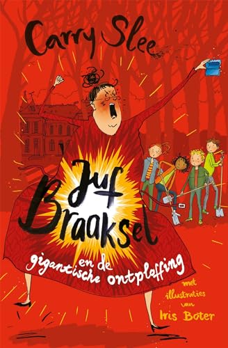 Juf Braaksel en de gigantische ontploffing: Deel 6 (Juf Braaksel, 6) von Carry Slee