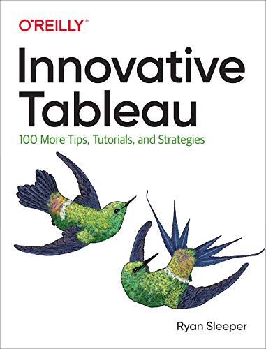 Innovative Tableau: 100 More Tips, Tutorials, and Strategies von O'Reilly Media