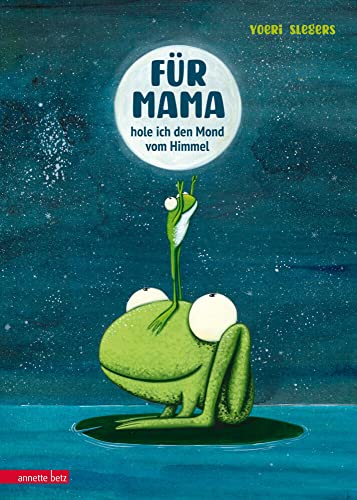 Für Mama hole ich den Mond vom Himmel: Bilderbuch von Betz, Annette