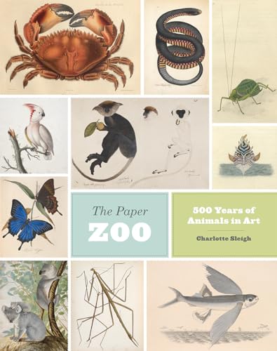 The Paper Zoo: 500 Years of Art and Science: 500 Years of Animals in Art