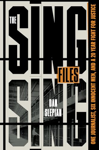 The Sing Sing Files: One Journalist, Six Innocent Men, and a Twenty-Year Fight for Justice The Sing Sing Files: One Journalist, Six Innocent Men, and a Twenty-Year Fight for Justice von Celadon Books