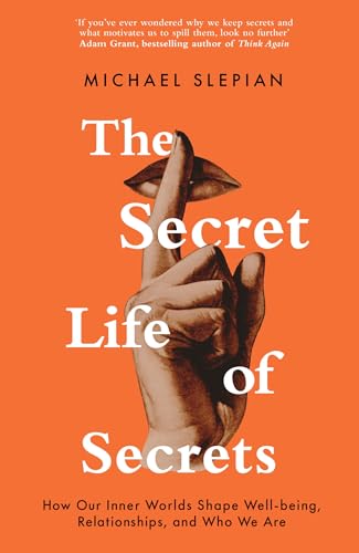 The Secret Life Of Secrets: How Our Inner Worlds Shape Well-being, Relationships, and Who We Are The Secret Life Of Secrets: How Our Inner Worlds Shape Well-being, Relationships, and Who We Are