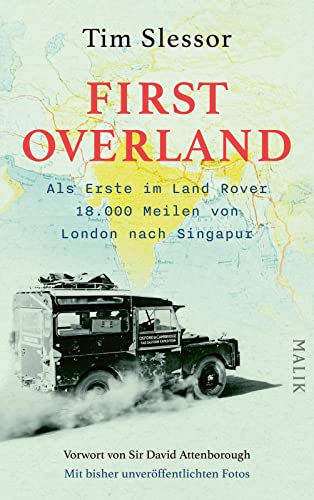 First Overland. Als Erste im Land Rover 18.000 Meilen von London nach Singapur: Vorwort von Sir David Attenborough | Der Originalbericht der ... 1955/1956 erstmals auf Deutsch von Malik Verlag