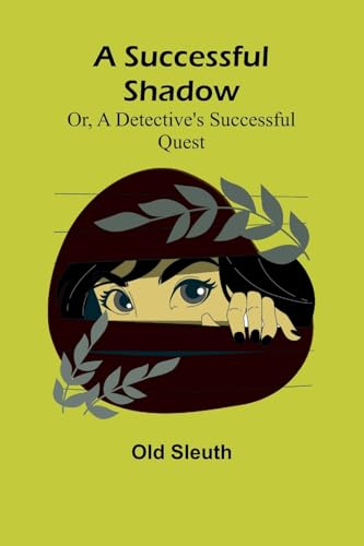 A Successful Shadow; Or, A Detective's Successful Quest von Alpha Edition