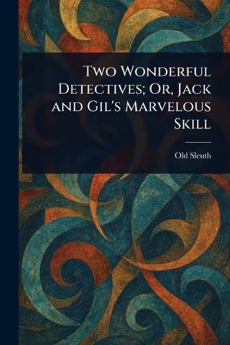 Two Wonderful Detectives; Or, Jack and Gil's Marvelous Skill von Anson Street Press