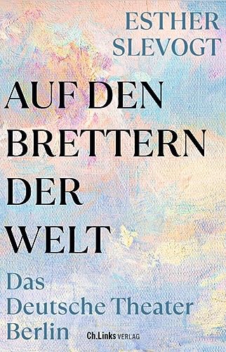 Auf den Brettern der Welt: Das Deutsche Theater Berlin