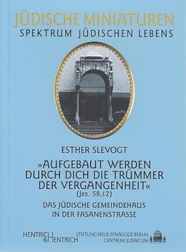 Aufgebaut werden durch Dich die Trümmer der Vergangenheit: Das jüdische Gemeindehaus in der Fasanenstraße (Jüdische Miniaturen / Herausgegeben von Hermann Simon)