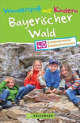 Bruckmann Wanderführer: Wanderspaß mit Kindern Bayerischer Wald. 40 erlebnisreiche Entdeckertouren für die ganze Familie. Bruckmann Wanderführer: Wanderspaß mit Kindern Bayerischer Wald. 40 erlebnisreiche Entdeckertouren für die ganze Familie.