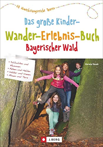 Wandern mit Kindern: Das große Kinderwandererlebnisbuch Bayerischer Wald. Erlebniswanderungen mit der ganzen Familie. Wunderbare Wandertouren für Groß und Klein.: 60 abwechslungsreiche Touren Wandern mit Kindern: Das große Kinderwandererlebnisbuch Bayerischer Wald. Erlebniswanderungen mit der ganzen Familie. Wunderbare Wandertouren für Groß und Klein.: 60 abwechslungsreiche Touren