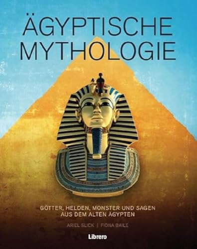 Ägyptische Mythologie: Götter, Helden, Monster und Sagen aus dem alten Ägypten