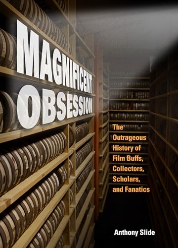 Magnificent Obsession: The Outrageous History of Film Buffs, Collectors, Scholars, and Fanatics von University Press of Mississippi