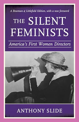 The Silent Feminists: America's First Women Directors, Rowman & Littlefield Edition The Silent Feminists: America's First Women Directors, Rowman & Littlefield Edition