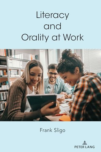Literacy and Orality at Work (Understanding Media Ecology, Band 9) von Peter Lang Inc., International Academic Publishers
