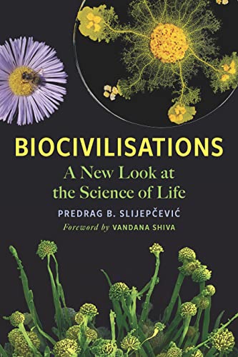 Biocivilisations: A New Look at the Science of Life von Chelsea Green Publishing Co