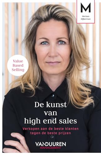 De kunst van high end sales: verkopen aan de beste klanten tegen de beste prijzen von Van Duuren Management