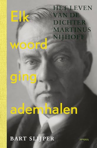 Elk woord ging ademhalen: het leven van de dichter Martinus Nijhoff