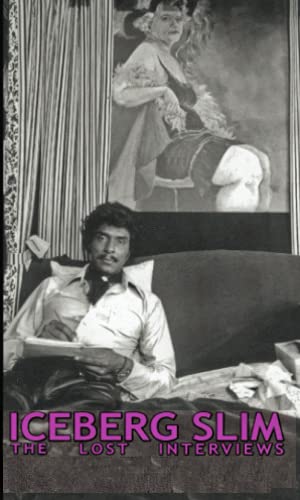 Iceberg Slim: Lost Interviews with the Pimp: The Lost Interviews with the Pimp