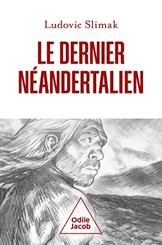 Le dernier Néandertalien: Comprendre comment meurent les hommes Le dernier Néandertalien: Comprendre comment meurent les hommes