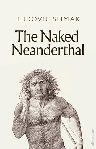 The Naked Neanderthal von Allen Lane