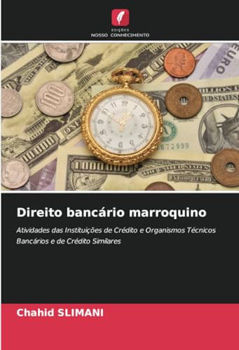 Direito bancário marroquino: Atividades das Instituições de Crédito e Organismos Técnicos Bancários e de Crédito Similares von Edições Nosso Conhecimento