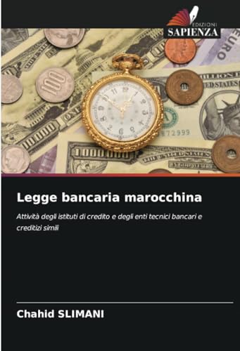 Legge bancaria marocchina: Attività degli istituti di credito e degli enti tecnici bancari e creditizi simili von Edizioni Sapienza