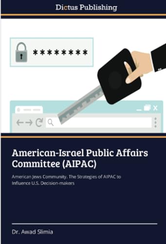 American-Israel Public Affairs Committee (AIPAC): American Jews Community. The Strategies of AIPAC to Influence U.S. Decision-makers von Dictus Publishing