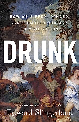 Drunk: How We Sipped, Danced, and Stumbled Our Way to Civilization von LITTLE, BROWN