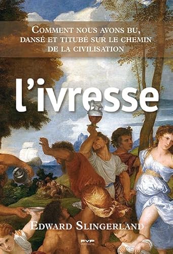L'ivresse. Comment nous avons bu, dansé et titubé sur le chemin de la civilisation von FYP
