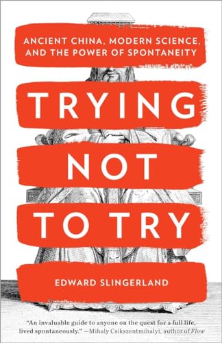 Trying Not to Try: Ancient China, Modern Science, and the Power of Spontaneity von Broadway Books