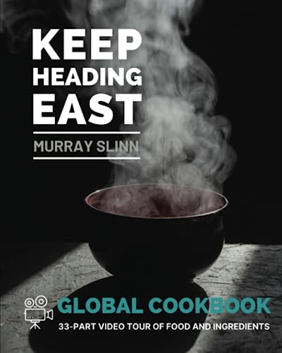 Keep Heading East - Global Cookbook: A 33-part video tour of food and ingredients from around the world von Inderpendant Publisher