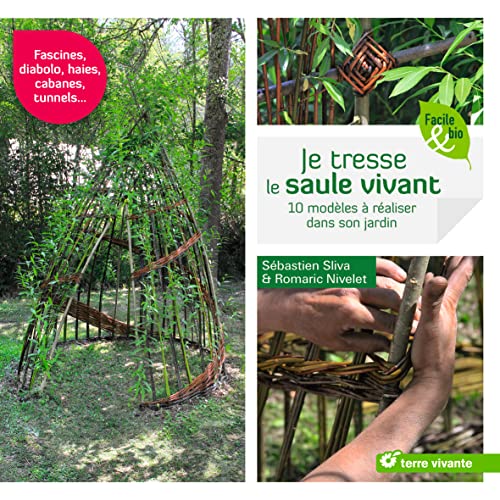 Je tresse le saule vivant: 10 modèles à réaliser dans son jardin