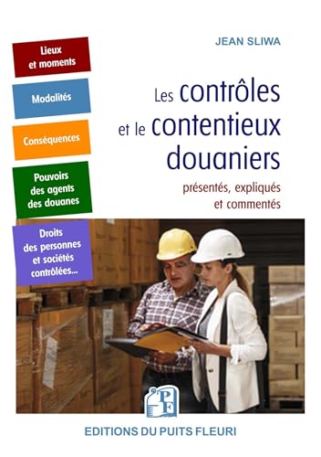 Les contrôles et le contentieux douaniers: présentés, expliqués et commentés