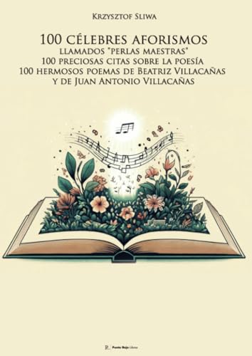 100 célebres aforismos llamados "perlas maestras", 100 preciosas citas sobre la poesía y 100 hermosos poemas de Beatriz Villacañas y de Juan Antonio Villacañas von Punto Rojo Libros S.L.