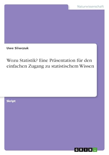 Wozu Statistik? Eine Präsentation für den einfachen Zugang zu statistischem Wissen von GRIN Verlag