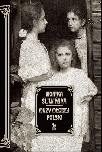 Muzy Młodej Polski: Życie i świat Marii, Zofii i Elizy Pareńskich Muzy Młodej Polski: Życie i świat Marii, Zofii i Elizy Pareńskich von Iskry