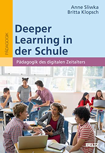 Deeper Learning in der Schule: Pädagogik des digitalen Zeitalters von Beltz GmbH, Julius