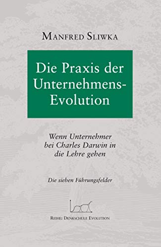 Die Praxis der Unternehmens-Evolution: Wenn Unternehmer bei Charles Darwin in die Lehre gehen von Books on Demand GmbH