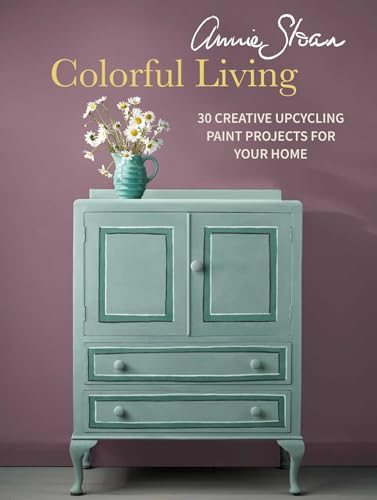 Annie Sloan Colorful Living: 30 Creative Upcycling Paint Projects for Your Home Annie Sloan Colorful Living: 30 Creative Upcycling Paint Projects for Your Home von Cico
