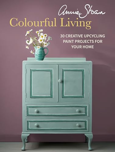 Annie Sloan Colourful Living: 30 creative upcycling paint projects for your home von Ryland Peters