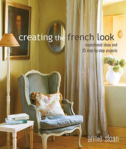 Creating the French Look: Inspirational ideas and 25 step-by-step projects von Cico