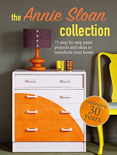 The Annie Sloan Collection: 75 step-by-step paint projects and ideas to transform your home von Cico